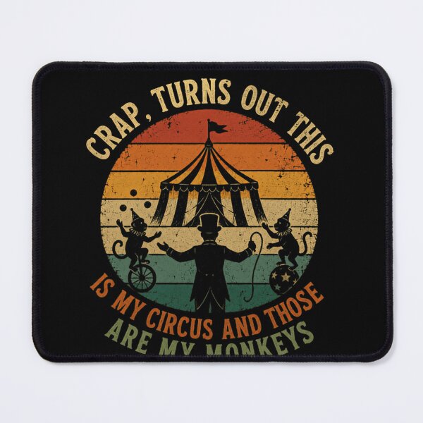 Item preview, Crap, Turns Out This Is My Circus And Those Are My Monkeys Responsible Manager Boss Parent Humor designed and sold by SkeletonsDanger.