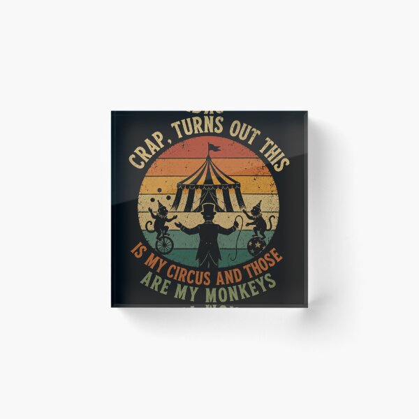 Item preview, Crap, Turns Out This Is My Circus And Those Are My Monkeys Responsible Manager Boss Parent Humor designed and sold by SkeletonsDanger.