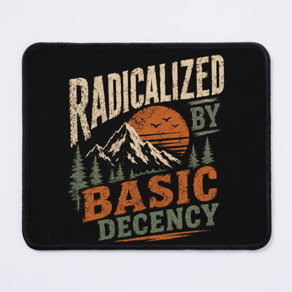 Item preview, Radicalized By Basic Decency Nature Values Advocate designed and sold by HumansStuck12.