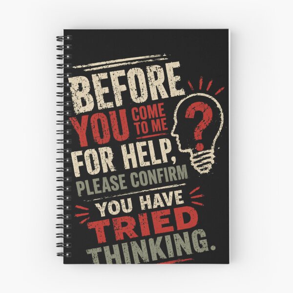 Item preview, Before You Come To Me For Help, Please Confirm You Have Tried Thinking. Sarcastic Manager Boss IT Humor designed and sold by HumansStuck12.