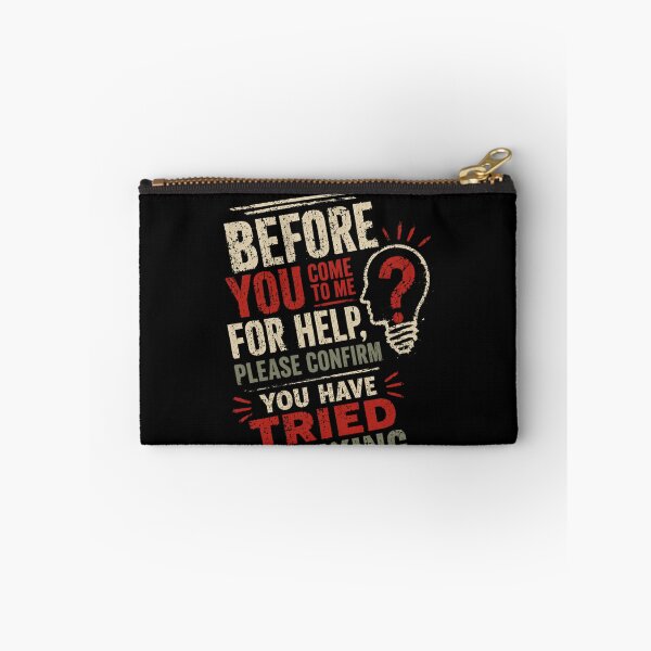 Item preview, Before You Come To Me For Help, Please Confirm You Have Tried Thinking. Sarcastic Manager Boss IT Humor designed and sold by HumansStuck12.