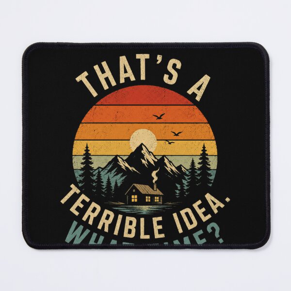 Item preview, That's A Terrible Idea. What Time? Outdoor Adventure Mountain Cabin Hiker Camper designed and sold by SkeletonsDanger.