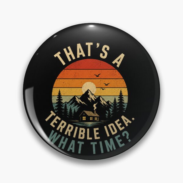 Item preview, That's A Terrible Idea. What Time? Outdoor Adventure Mountain Cabin Hiker Camper designed and sold by SkeletonsDanger.
