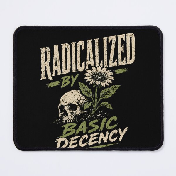 Item preview, Radicalized By Basic Decency Social Justice Activist Political Statement designed and sold by HumansStuck12.