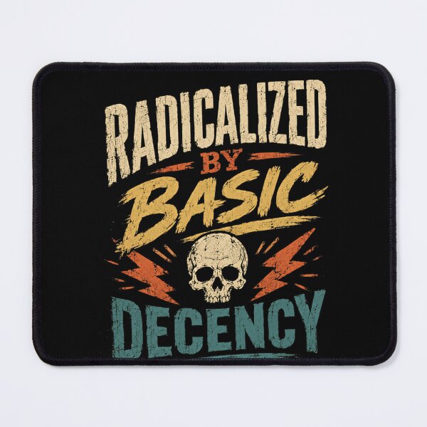 Item preview, Radicalized By Basic Decency Values Statement Human Rights Advocate designed and sold by HumansStuck12.