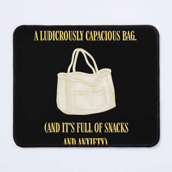 Item preview, Ludicrously Capacious Bag Snacks Anxiety Parody designed and sold by Mircea786.
