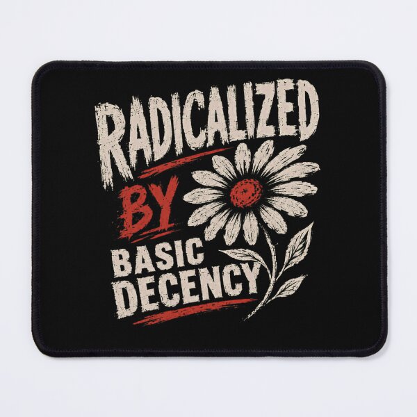Item preview, Radicalized By Basic Decency Progressive Social Justice Advocate designed and sold by HumansStuck12.