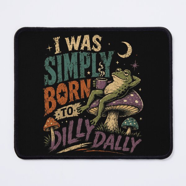 Item preview, I Was Simply Born To Dilly Dally Frog Lover Mushroom Relaxation designed and sold by HumansStuck12.