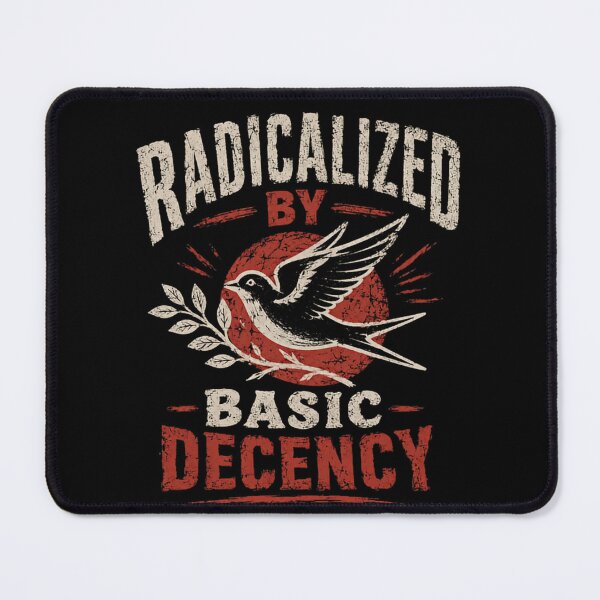 Item preview, Radicalized By Basic Decency Social Justice Human Rights Advocate designed and sold by HumansStuck12.