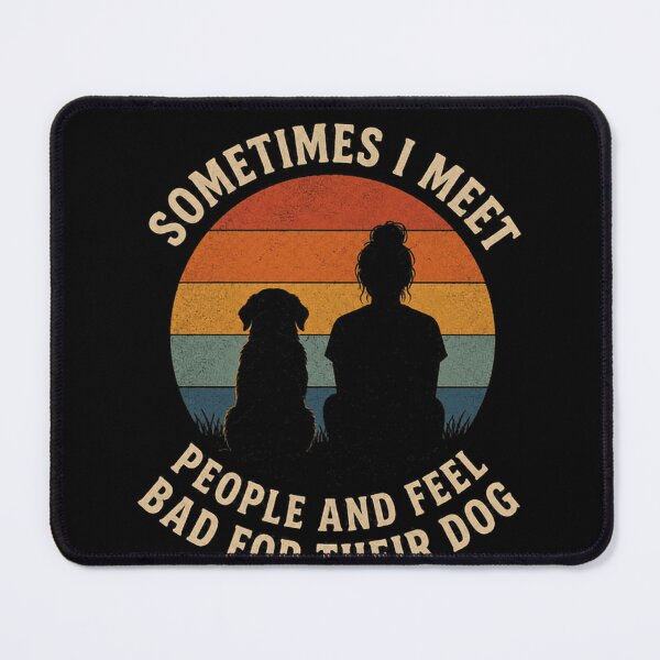 Item preview, Sometimes I Meet People And Feel Bad For Their Dog Dog Lover Pet Owner Humor designed and sold by SkeletonsDanger.