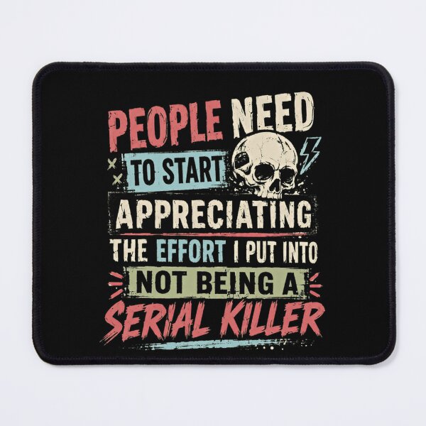 Item preview, People Need To Start Appreciating The Effort I Put Into Not Being A Serial Killer Sarcastic Dark Humor Fan designed and sold by RetroMini2026.