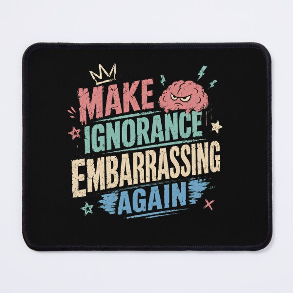 Item preview, Make Ignorance Embarrassing Again Education Intelligence Knowledge Thinker designed and sold by RetroMini2026.