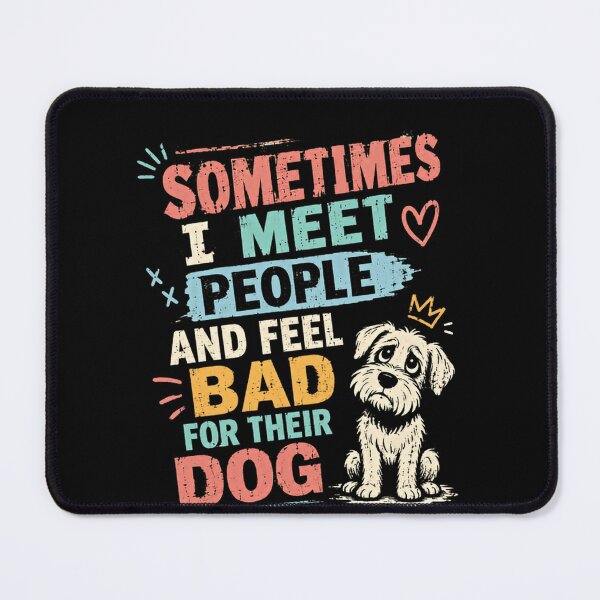 Item preview, Sometimes I Meet People And Feel Bad For Their Dog Pet Lover Dog Owner Humor designed and sold by RetroMini2026.