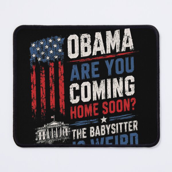 Item preview, Obama Are You Coming Home Soon The Babysitter Is Weird Political Humor Slogan designed and sold by JonesFlora2025.