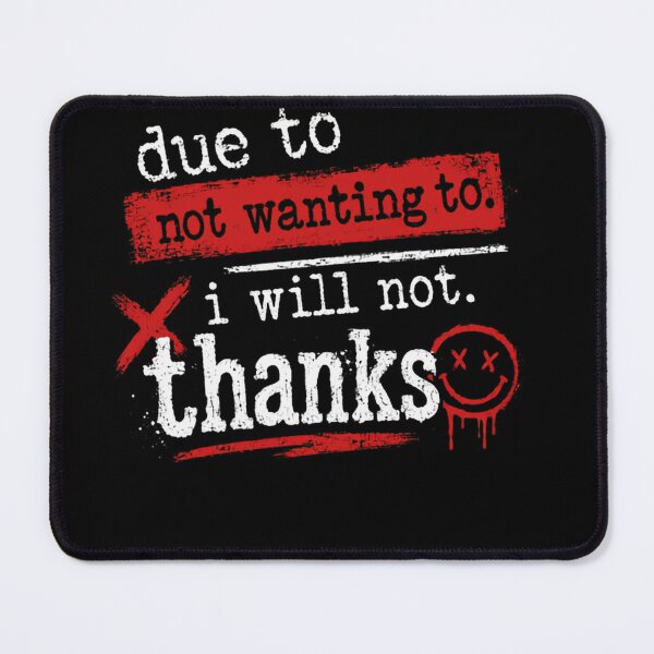 Item preview, Due To Not Wanting To. I Will Not. Thanks Sarcasm Introvert Quote designed and sold by JonesFlora2025.
