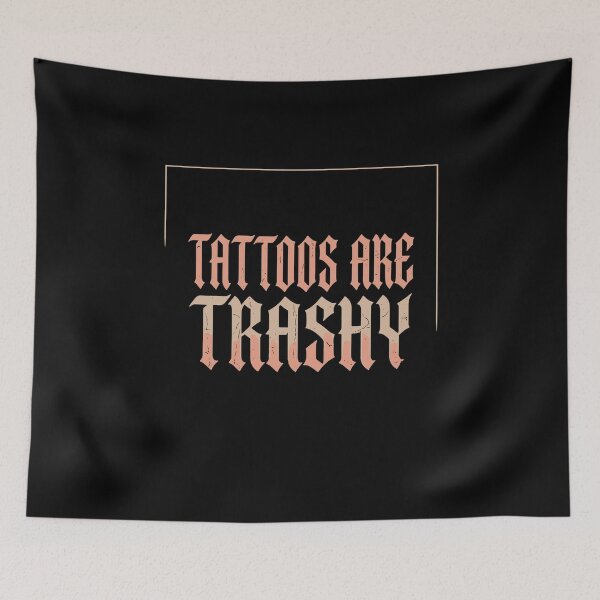 Item preview, Tattoos Are Trashy Tattoo Lover Inked People Humor designed and sold by PopStars1993.