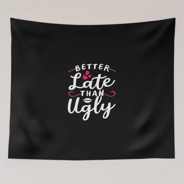 Item preview, Better Late Than Ugly Text Design with Hearts and Lips designed and sold by CaleHowell.
