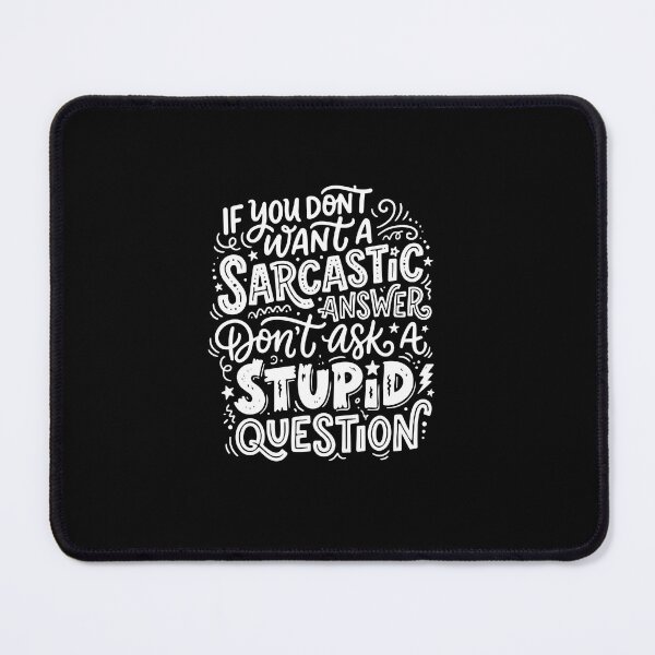 Item preview, If You Don't Want A Sarcastic Answer Don't Ask A Stupid Question Sarcastic Humor Witty Quote designed and sold by PopStars1993.