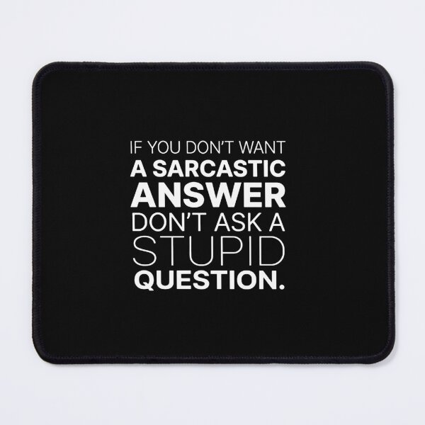 Item preview, If You Don't Want A Sarcastic Answer Don't Ask A Stupid Question Sarcastic Humor Witty Attitude designed and sold by PopStars1993.
