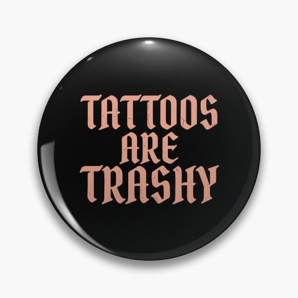 Item preview, Tattoos Are Trashy Tattoo Lover Ink Enthusiast Funny Sarcastic designed and sold by PopStars1993.