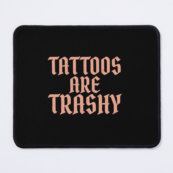 Item preview, Tattoos Are Trashy Tattoo Lover Ink Enthusiast Funny Sarcastic designed and sold by PopStars1993.