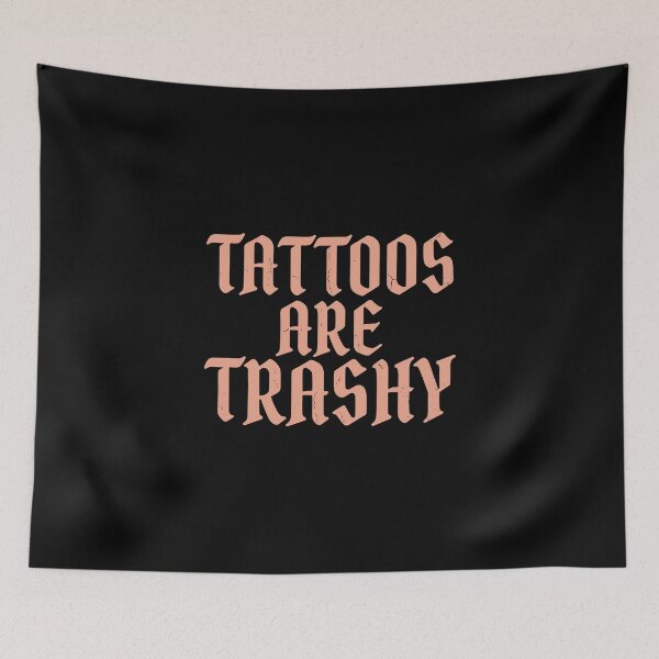 Item preview, Tattoos Are Trashy Tattoo Lover Ink Enthusiast Funny Sarcastic designed and sold by PopStars1993.