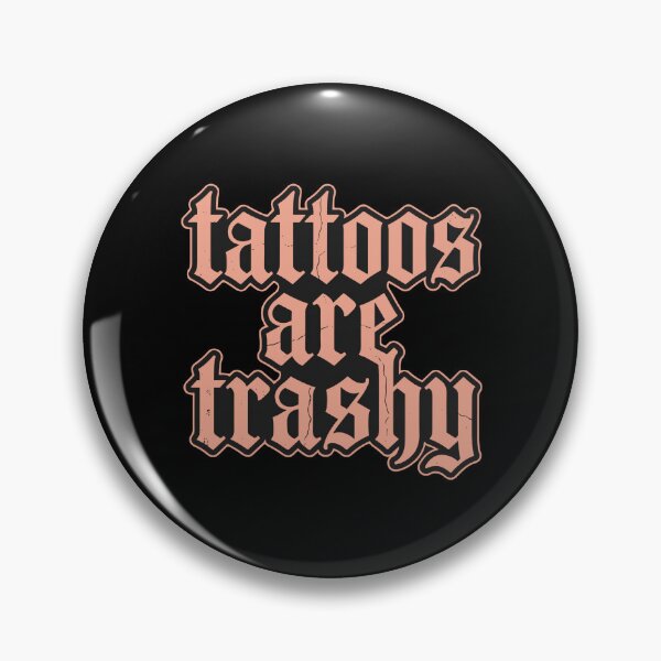 Item preview, Tattoos Are Trashy Sarcastic Body Art Lover Statement designed and sold by PopStars1993.