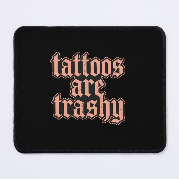 Item preview, Tattoos Are Trashy Sarcastic Body Art Lover Statement designed and sold by PopStars1993.