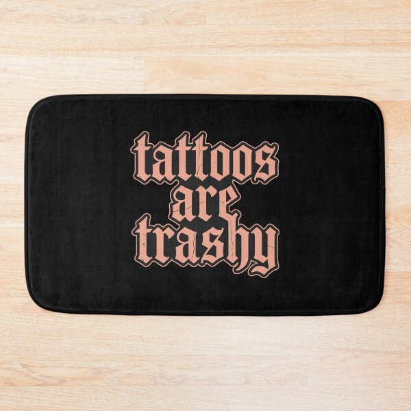 Item preview, Tattoos Are Trashy Sarcastic Body Art Lover Statement designed and sold by PopStars1993.
