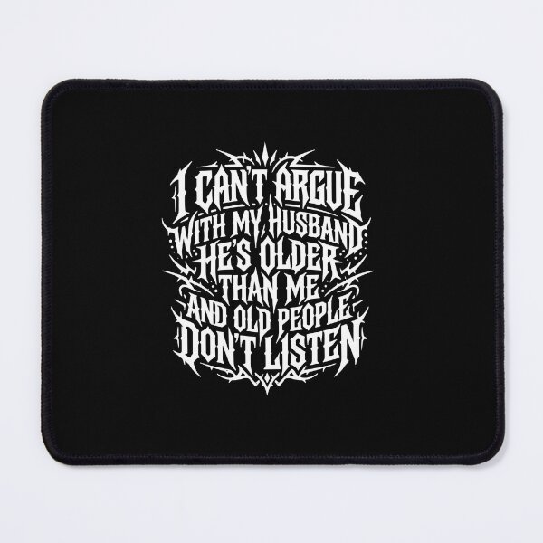 Item preview, I Can't Argue With My Husband He's Older Than Me And Old People Don't Listen Funny Wife Marriage designed and sold by PopStars1993.