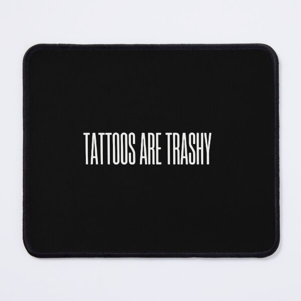 Item preview, Tattoos Are Trashy Sarcastic Humor Tattoo Lover designed and sold by PopStars1993.