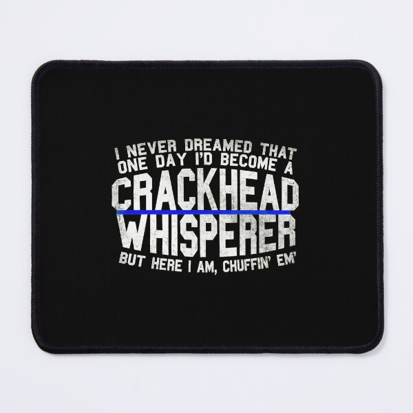 Item preview, Crackhead Whisperer But Here I Am Chuffin Em designed and sold by ClayMontgomery.