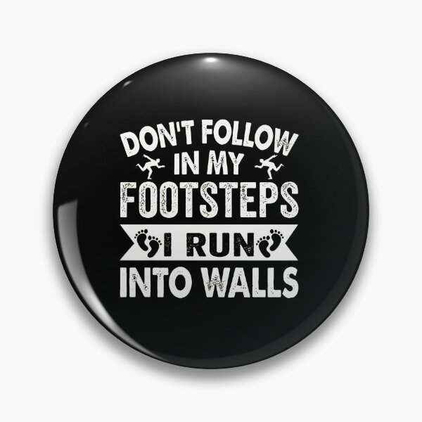 Item preview, Don't Follow In My Footsteps I Run Into Walls designed and sold by ClayMontgomery.