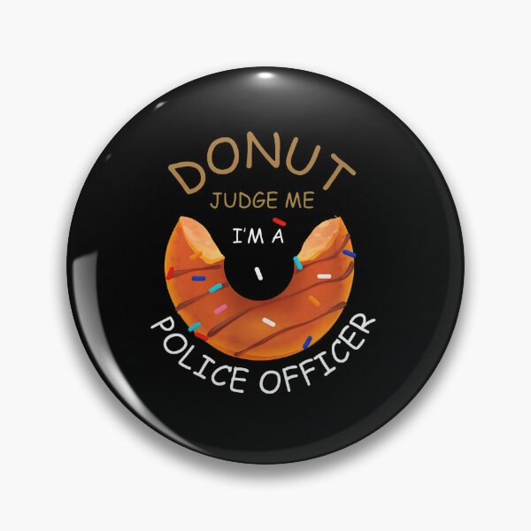 Item preview, Donut Judge Me I'm A Police Officer Funny Food Pun designed and sold by ClayMontgomery.