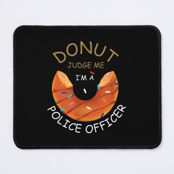 Item preview, Donut Judge Me I'm A Police Officer Funny Food Pun designed and sold by ClayMontgomery.