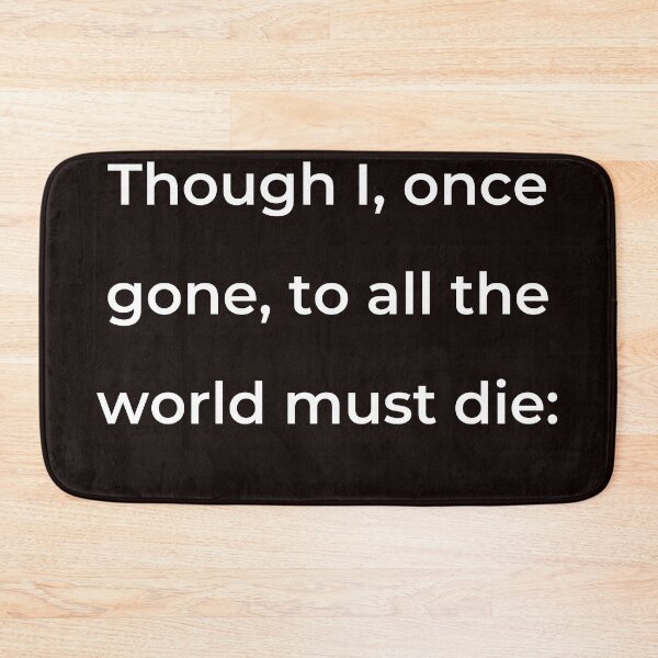 Item preview, “Though I, once gone, to all the world must die:” - print white designed and sold by ariksworld.