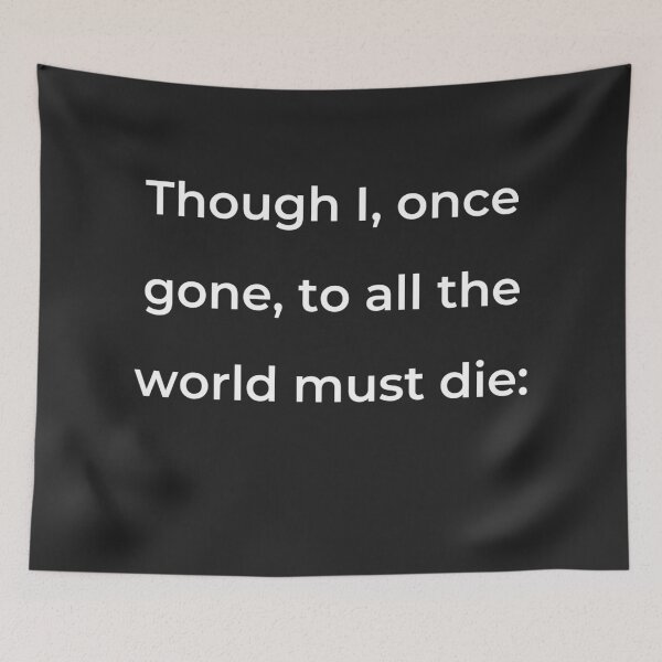 Item preview, “Though I, once gone, to all the world must die:” - print white designed and sold by ariksworld.