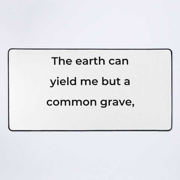 Item preview, “The earth can yield me but a common grave,” - print black designed and sold by ariksworld.