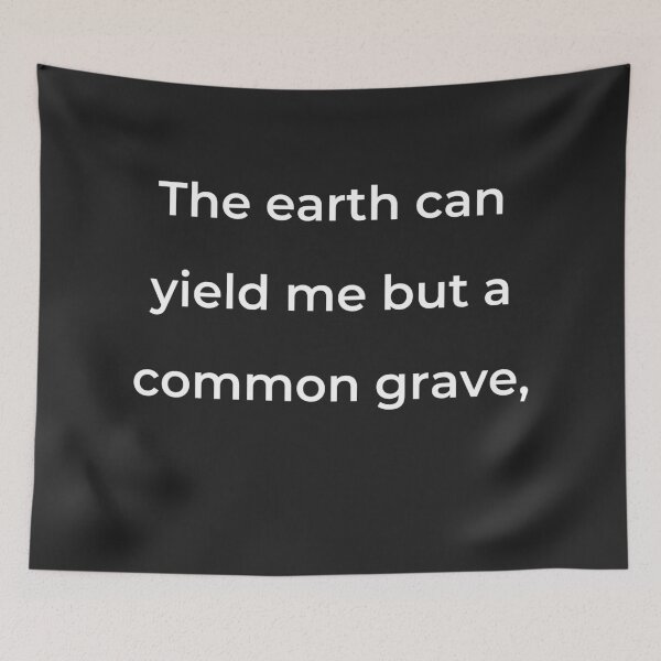 Item preview, “The earth can yield me but a common grave,” - print white designed and sold by ariksworld.