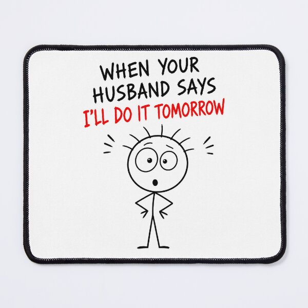 Item preview, When Your Husband Says “I’LL DO IT TOMORROW” designed and sold by JustLaughCo.