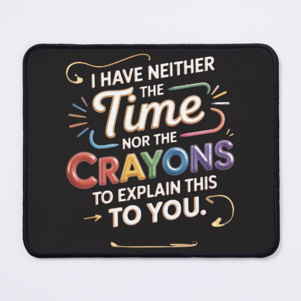 Item preview, No Time Crayon Explanation Funny Sarcastic Statement | Limited Edition designed and sold by Kkgurjar.