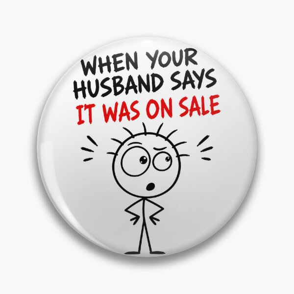 Item preview, When Your Husband Says “IT WAS ON SALE” designed and sold by JustLaughCo.
