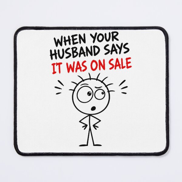 Item preview, When Your Husband Says “IT WAS ON SALE” designed and sold by JustLaughCo.