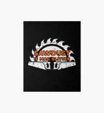 Sägemehl ist Mann Glitter Holzbearbeitung T-Shirt Galeriedruck