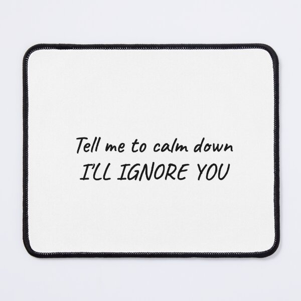 Item preview, Tell Me To Calm Down I'll Ignore You Funny Sarcastic Tee designed and sold by low battery meme design.