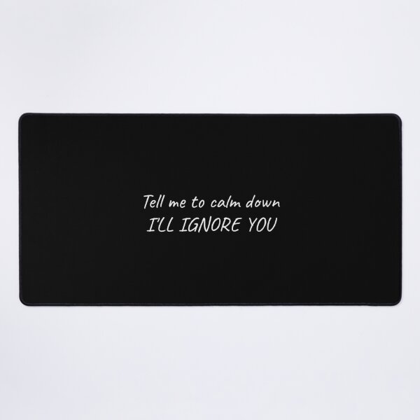 Item preview, Tell Me To Calm Down I'll Ignore You Funny Sarcastic Tee designed and sold by low battery meme design.