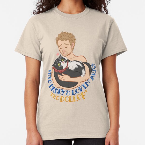 The Dollop - Daddy's Lovin' Arms Classic T-Shirt