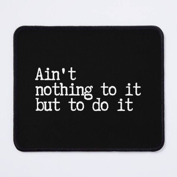 Item preview, Ain't nothing to it but to do it - cute, funny Motivational quote designed and sold by SWETA HALDER.