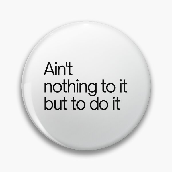 Item preview, Ain't nothing to it but to do it - cute, funny Motivational quote designed and sold by SWETA HALDER.