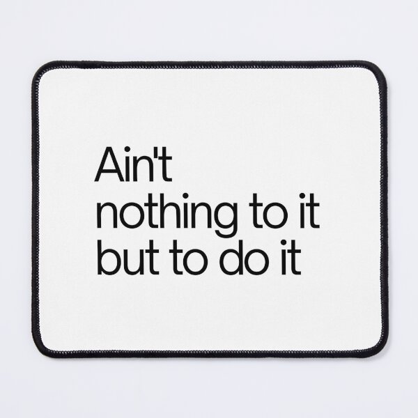 Item preview, Ain't nothing to it but to do it - cute, funny Motivational quote designed and sold by SWETA HALDER.